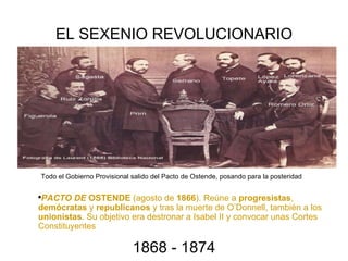 EL SEXENIO REVOLUCIONARIO 1868 - 1874 ,[object Object],Todo el Gobierno Provisional salido del Pacto de Ostende, posando para la posteridad 