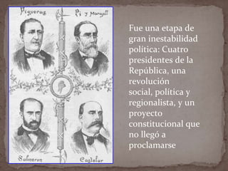 Fue una etapa de
gran inestabilidad
política: Cuatro
presidentes de la
República, una
revolución
social, política y
regionalista, y un
proyecto
constitucional que
no llegó a
proclamarse

 