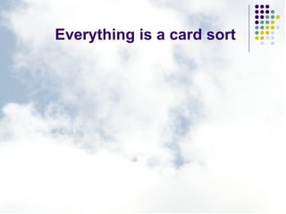 Everything is a card sort 