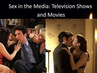 Sex in the Media: Television Shows
         Sexand Movies
             in the Films
 