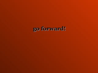 go forward!