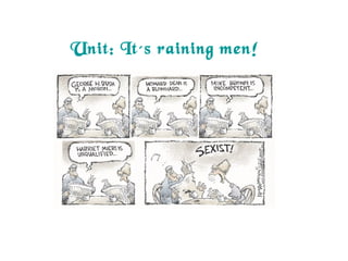 Unit: It´s raining men!
 