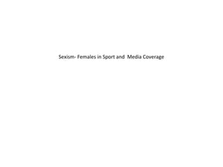 Sexism- Females in Sport and Media Coverage
 