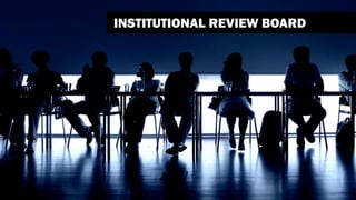 INSTITUTIONAL REVIEW BOARD
 