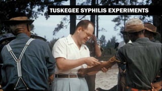 TUSKEGEE SYPHILIS EXPERIMENTS
 