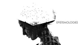EPISTEMOLOGIES
 
