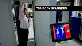 TSA BODY SCANNERS
 