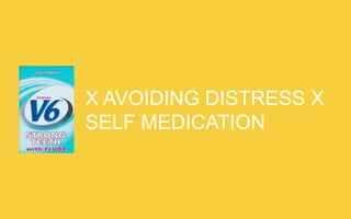 X AVOIDING DISTRESS X SELF MEDICATION

 