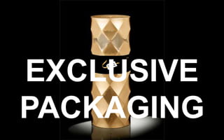 EXCLUSIVE PACKAGING

 