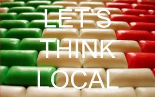 LET’S THINK LOCAL

 