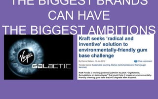 THE BIGGEST BRANDS CAN HAVE
THE BIGGEST AMBITIONS

 