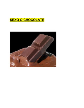 SEXO O CHOCOLATE
 