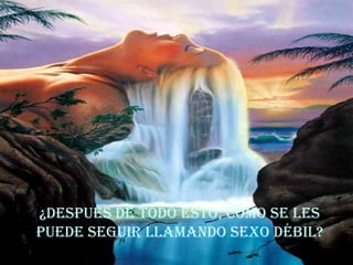 ¿Después de todo esto, como se les puede seguir llamando sexo débil? 