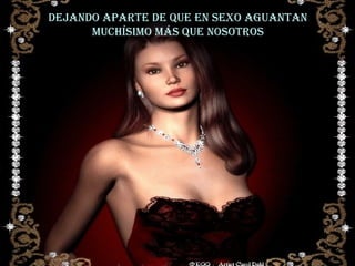 Dejando aparte de que en sexo aguantan muchísimo más que nosotros 