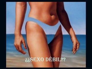 ¿¿Sexo débil?? 