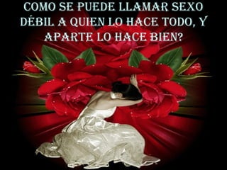 Como se puede llamar sexo débil a quien lo hace todo, y aparte lo hace bien? 