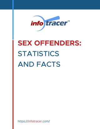SEX OFFENDERS:
STATISTICS
AND FACTS
https://infotracer.com/
 