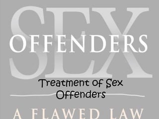 Treatment of Sex
   Offenders
 