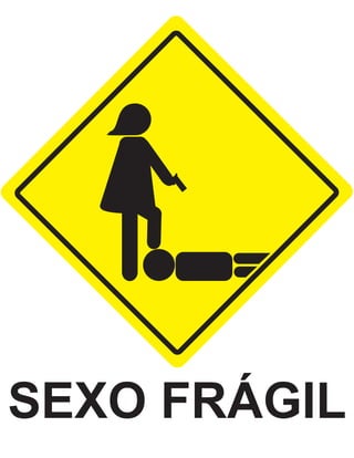 SEXO FRÁGIL
 