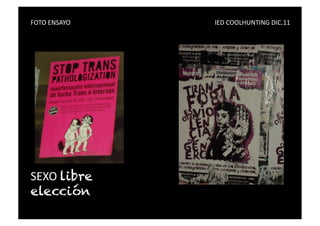 FOTO	
  ENSAYO	
   	
     	
     	
     	
     	
     	
     	
     	
     	
     	
     IED	
  COOLHUNTING	
  DIC.11	
  




SEXO	
  libre
elección
 