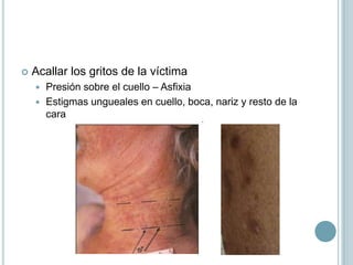 LESIONESLesiones en órganos genitalesLesiones fuera de los órganos genitalesVencer la resistencia de la víctimaAcallar los gritos de la víctima Suprimir a la víctimaSatisfacer la pasión sádica