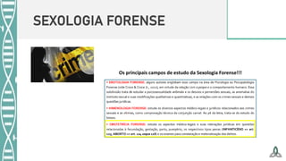 SEXOLOGIA FORENSE
Os principais campos de estudo da Sexologia Forense!!!
 