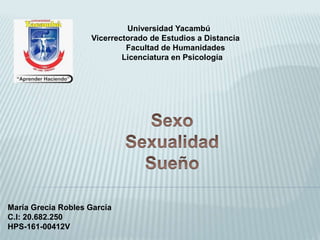 Universidad Yacambú
Vicerrectorado de Estudios a Distancia
Facultad de Humanidades
Licenciatura en Psicología
María Grecia Robles García
C.I: 20.682.250
HPS-161-00412V
 