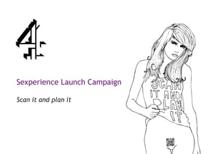 Sexperience Launch Campaign

Scan it and plan it
 