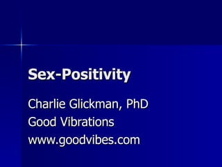 Sex Positivity - Charlie Glickman | PPT