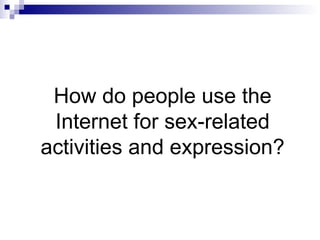 How do people use the Internet for sex-related activities and expression? 