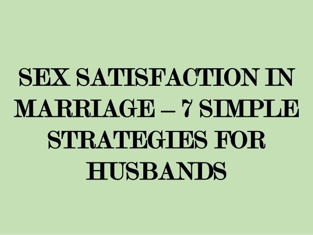 Sex Satisfaction In Marriage 7 Simple Strategies For Husbands