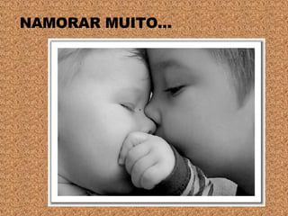 NAMORAR MUITO... 
