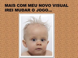 MAIS COM MEU NOVO VISUAL IREI MUDAR O JOGO... 