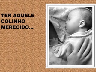 TER AQUELE COLINHO MERECIDO... 