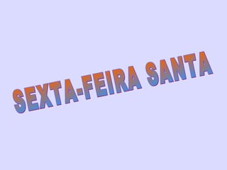 SEXTA-FEIRA SANTA 