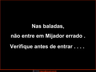 Nas baladas, não entre em Mijador errado . Verifique antes de entrar . . . .   