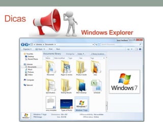 Dicas
Windows Explorer
 