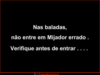 Nas baladas, não entre em Mijador errado . Verifique antes de entrar . . . .   
