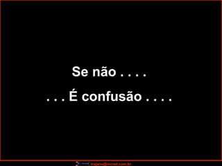 Se não . . . .  . . . É confusão . . . .  