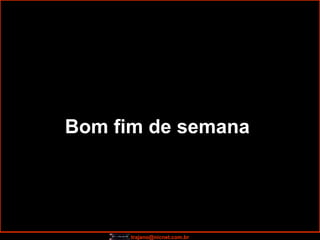 Bom fim de semana   