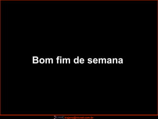 Bom fim de semana   