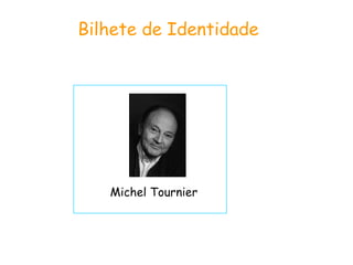 Bilhete de Identidade  Michel Tournier  