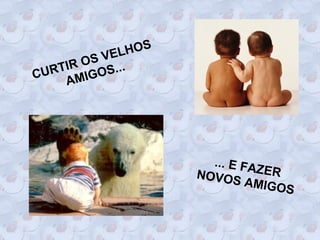S
            LHO
        S VE
   TIR O OS...
CUR MIG
    A




                     . . . E FA
                   NOVOS ZER
                              AMIGO
                                    S
 