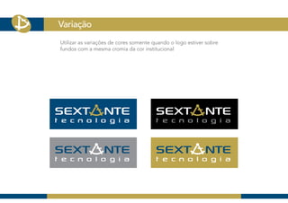 Variação
Utilizar as variações de cores somente quando o logo estiver sobre
fundos com a mesma cromia da cor institucional
 