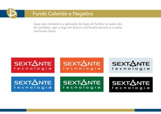 Fundo Colorido e Negativo
Caso seja necessário a aplicação do logo em fundos os quais não
há contraste, usar o logo em branco nos fundos escuros e o preto
nos fundo claros.
 