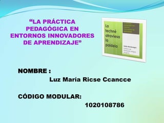 NOMBRE :
Luz María Ricse Ccancce
CÓDIGO MODULAR:
1020108786
 