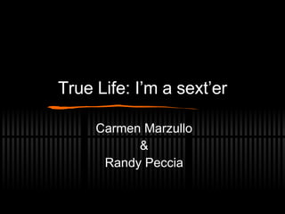 True Life: I’m a sext’er Carmen Marzullo & Randy Peccia 