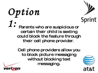 Jesse Logan, an 18 year old girl from Cincinnati, Ohio, hung herself after she sent nude photos to her boyfriend. After they broke up, he sent them to other girls at her high school and they began circulating around the school. She suffered from humiliation and was tortured by the other students at her school, and eventually began skipping school so that she wouldn't have to deal with it. She was punished for skipping school, and her depression caused her to hang herself in her bedroom. Jesse Logan was the first case in the nation of suicide caused by sexting. Jesse Logan 