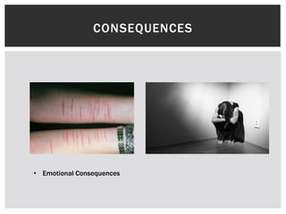 CONSEQUENCES

• Emotional Consequences

 