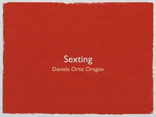 Sexting
Daniela Ortiz Oregón

 